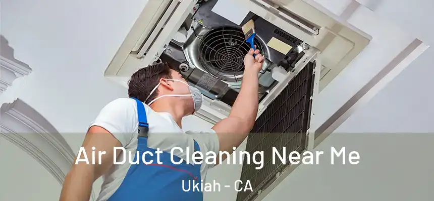  Air Duct Cleaning Near Me Ukiah - CA