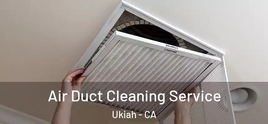  Air Duct Cleaning Service Ukiah - CA