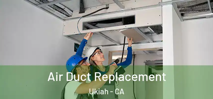  Air Duct Replacement Ukiah - CA