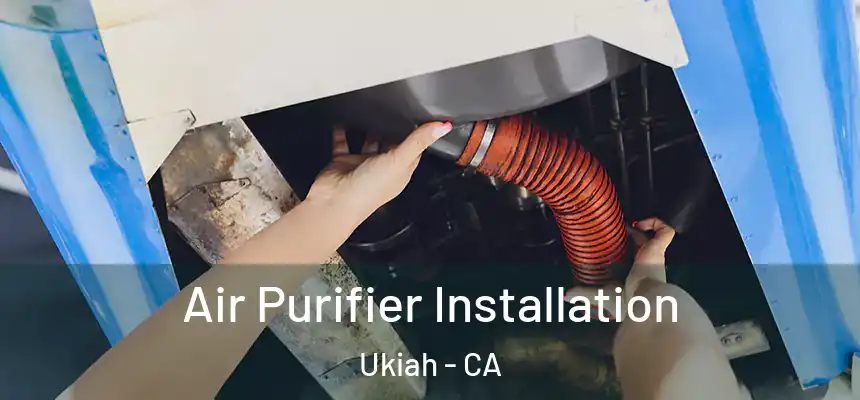  Air Purifier Installation Ukiah - CA