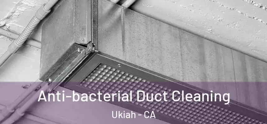  Anti-bacterial Duct Cleaning Ukiah - CA