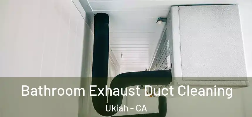  Bathroom Exhaust Duct Cleaning Ukiah - CA