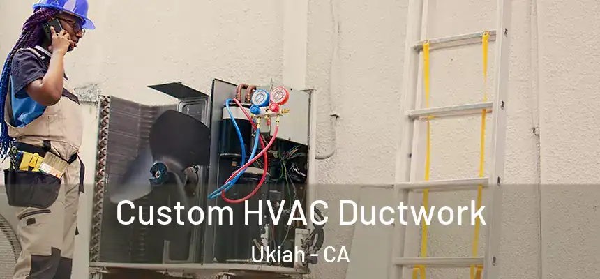  Custom HVAC Ductwork Ukiah - CA