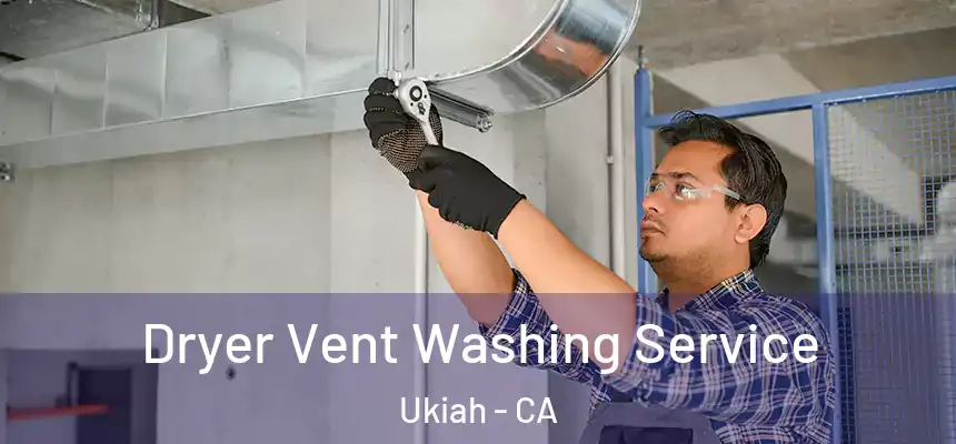  Dryer Vent Washing Service Ukiah - CA