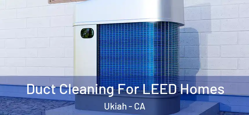  Duct Cleaning For LEED Homes Ukiah - CA