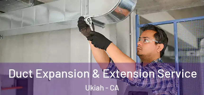  Duct Expansion & Extension Service Ukiah - CA