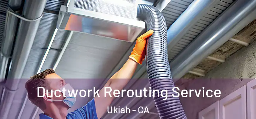  Ductwork Rerouting Service Ukiah - CA