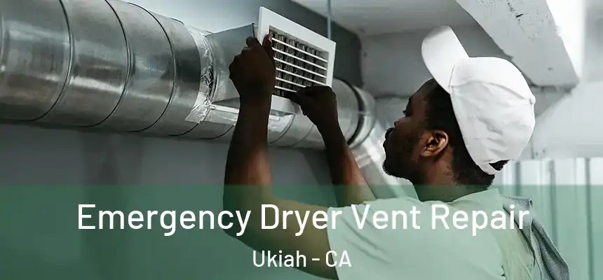  Emergency Dryer Vent Repair Ukiah - CA