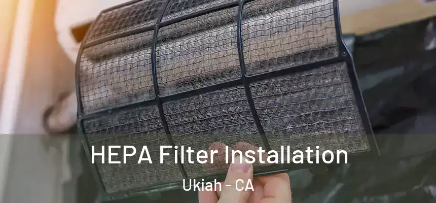  HEPA Filter Installation Ukiah - CA