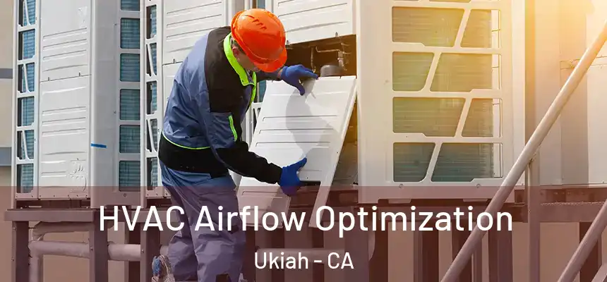  HVAC Airflow Optimization Ukiah - CA