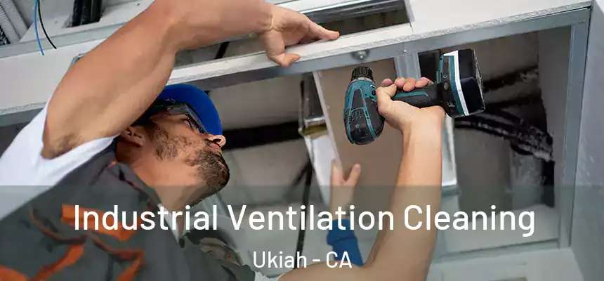  Industrial Ventilation Cleaning Ukiah - CA