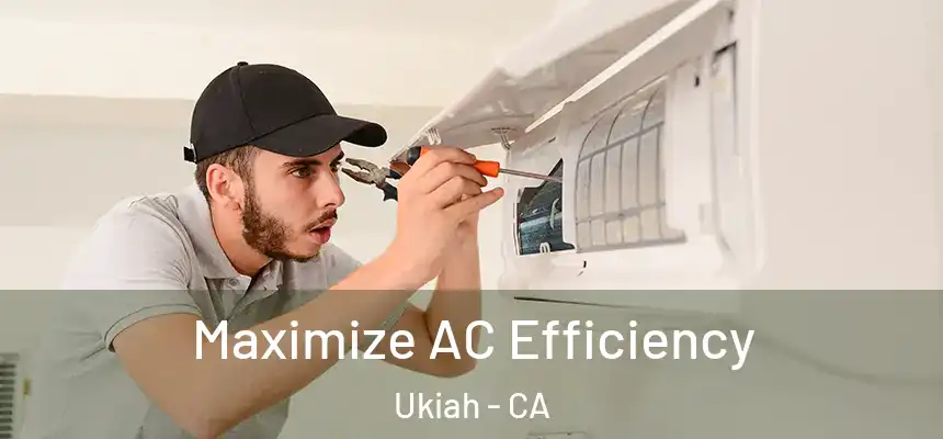  Maximize AC Efficiency Ukiah - CA