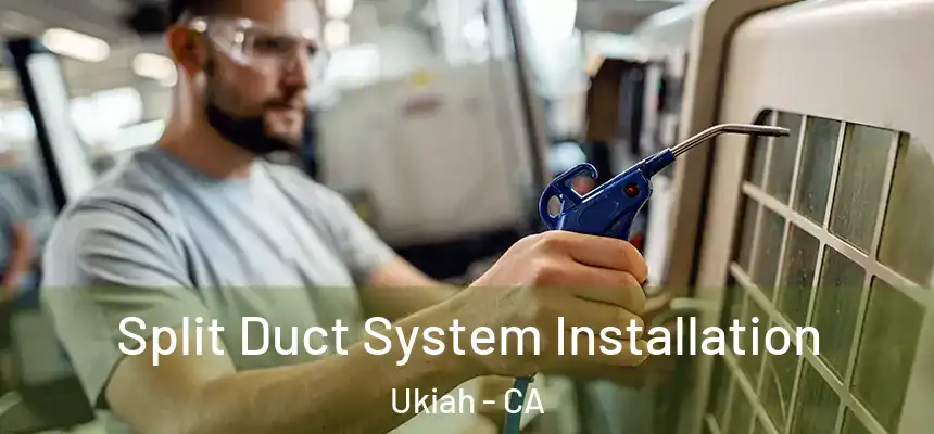  Split Duct System Installation Ukiah - CA
