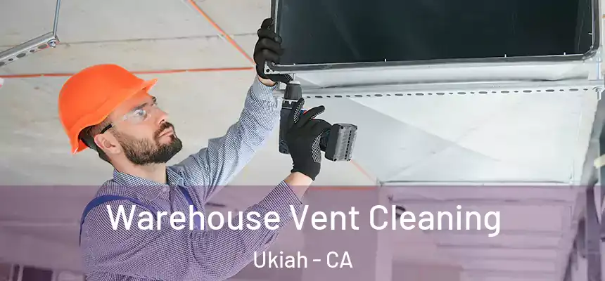  Warehouse Vent Cleaning Ukiah - CA
