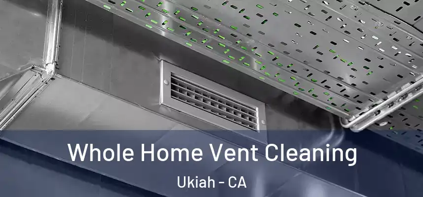  Whole Home Vent Cleaning Ukiah - CA